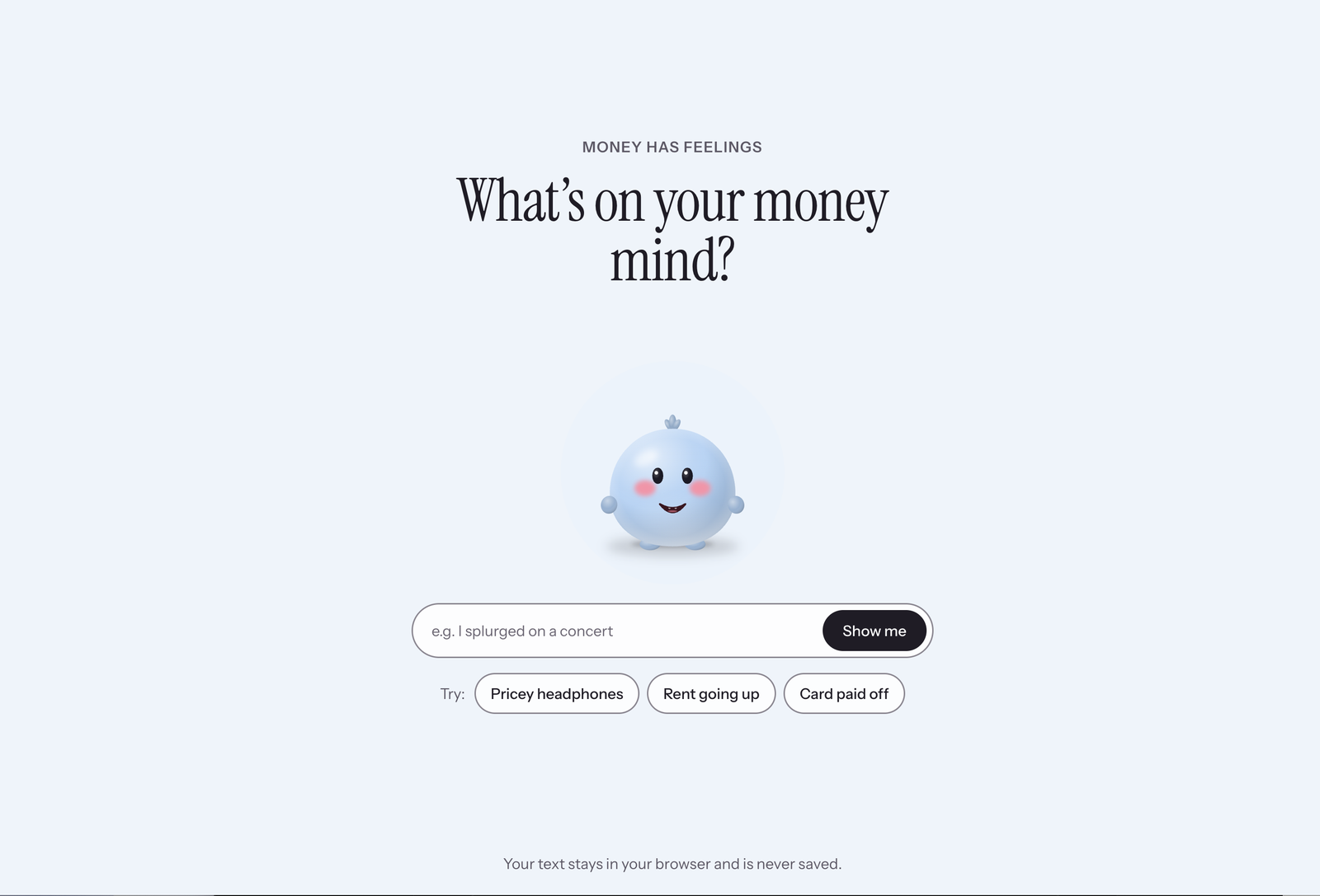 Money Has Feelings start screen: the heading “What’s on your money mind?”, the blue character, a text box with a Show me button, and suggestions such as Pricey headphones, Rent going up and Card paid off.